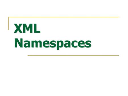 XML Namespaces.