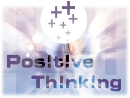 ++คิดบวก +++ ความหมายของการคิดบวก การนำหลัก Positive Thinking มาใช้ ช่วยให้เราผ่านพ้นสถานการณ์ที่คิดว่าย่ำแย่ไปได้ เป็นการสร้างกำลังใจให้พร้อมลุยกับปัญหาได้อย่างมั่นใจ.