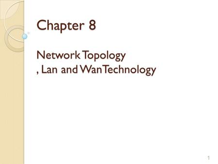 Chapter 8 Network Topology , Lan and WanTechnology