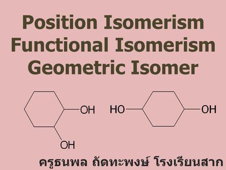 Position Isomerism Functional Isomerism Geometric Isomer