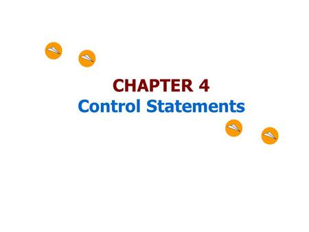 CHAPTER 4 Control Statements