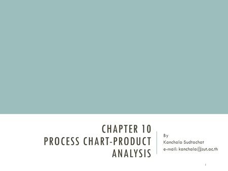 Chapter 10 Process chart-product analysis