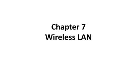 Chapter 7 Wireless LAN.