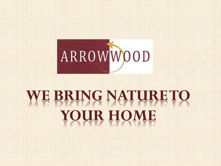 We bring nature to Your home.