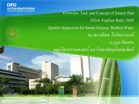 Overview Task and Concept of Sensor Part TESA TopGun Rally 2010 Quality Inspection for Smart Factory: Bottled Water ดร.ณรงค์เดช กีรติพรานนท์ อ.นุกูล.