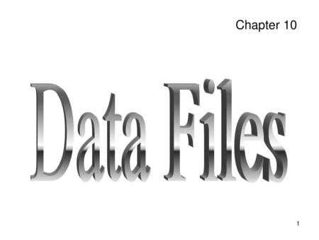 Chapter 10 Data Files.