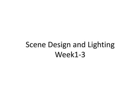 Scene Design and Lighting Week1-3