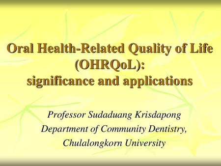 Professor Sudaduang Krisdapong Department of Community Dentistry,