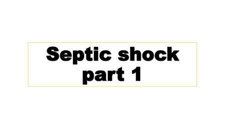 Septic shock part 1.