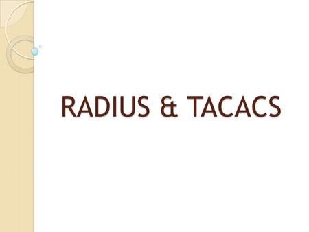 RADIUS & TACACS.