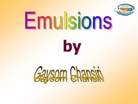 Emulsions by Gaysorn Chansiri.