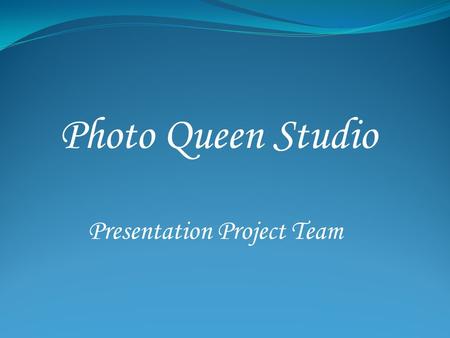 Photo Queen Studio Presentation Project Team.