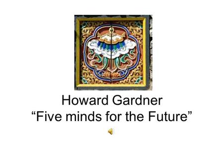 Howard Gardner “Five minds for the Future”