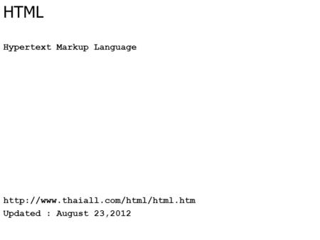 HTML Hypertext Markup Language  Updated : August 23,2012.