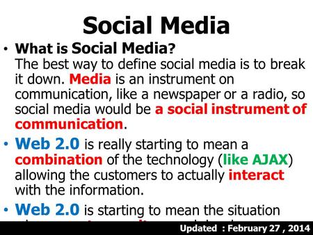 Social Media What is Social Media ? The best way to define social media is to break it down. Media is an instrument on communication, like a newspaper.