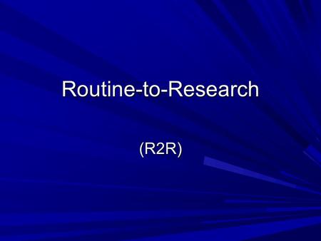 Routine-to-Research (R2R)‏.