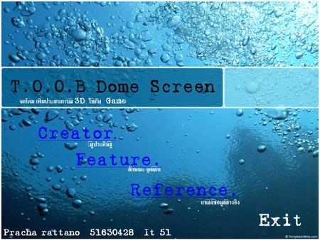 T.O.O.B Dome Screen จอโดม เพิ่มประสบการณ์ 3D ให้กับ Game Pracha rattano 51630428 It 51 Creator. Feature. ผู้ประดิษฐ์ ลักษณะ จุดเด่น Reference. แหล่งข้อมูลอ้างอิง.