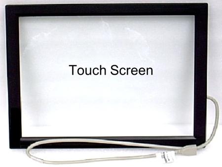 Touch Screen.