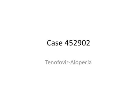 Case 452902 Tenofovir-Alopecia.