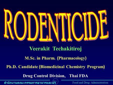 RODENTICIDE Veerakit Techakitiroj M.Sc. in Pharm. (Pharmacology)