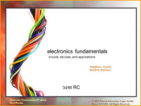 Electronics Fundamentals 8 th edition Floyd/Buchla © 2010 Pearson Education, Upper Saddle River, NJ 07458. All Rights Reserved. วงจร RC electronics fundamentals.