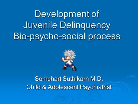 Development of Juvenile Delinquency Bio-psycho-social process