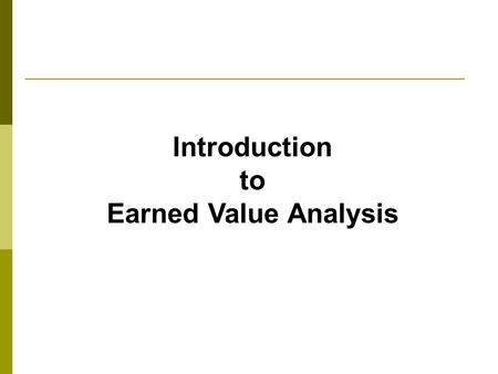 Introduction to Earned Value Analysis.