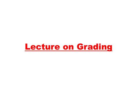 Lecture on Grading. Instructor: Ajarn Neill Grant Office: Room 5106   Course Website:  (NO