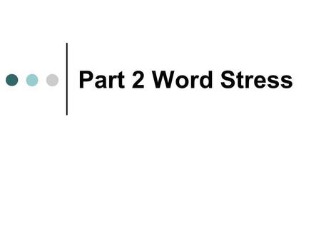 Part 2 Word Stress.