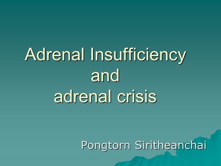 Adrenal Insufficiency and adrenal crisis
