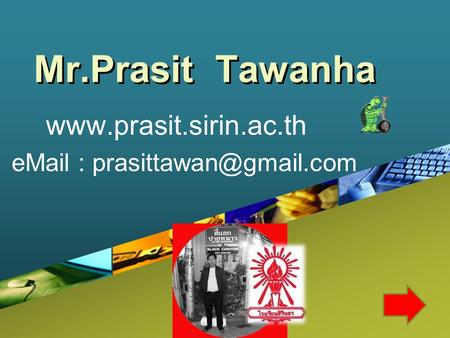 Mr.Prasit Tawanha www.prasit.sirin.ac.th eMail : prasittawan@gmail.com.