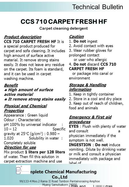 Technical Bulletin CCS 710 CARPET FRESH HF Carpet cleaning detergent Product description CCS 710 CARPET FRESH HF It is a special product produced for carpet.