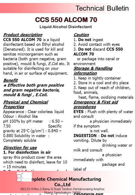 Technical Bulletin CCS 550 ALCOM 70 Liquid Alcohol Disinfectant Product description CCS 550 ALCOM 70 is a liquid disinfectant based on Ethyl alcohol (Denatured).