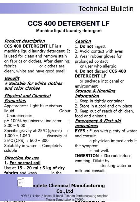 Technical Bulletin CCS 400 DETERGENT LF Machine liquid laundry detergent Product description CCS 400 DETERGENT LF is a machine liquid laundry detergent.