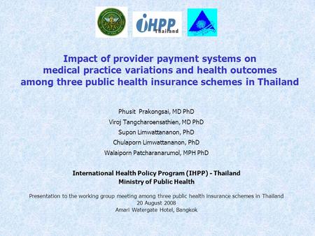Impact of provider payment systems on medical practice variations and health outcomes among three public health insurance schemes in Thailand Phusit.
