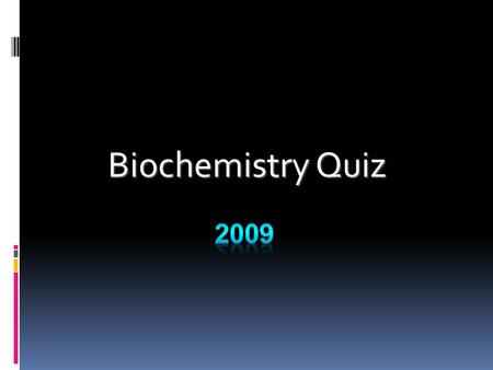 Biochemistry Quiz 2009.