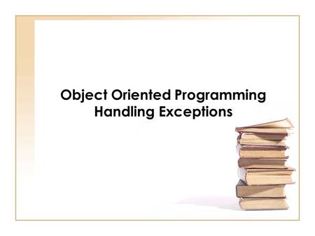 Object Oriented Programming Handling Exceptions