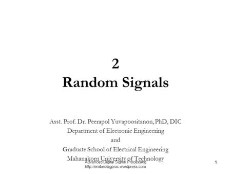2 Random Signals Asst. Prof. Dr. Peerapol Yuvapoositanon, PhD, DIC