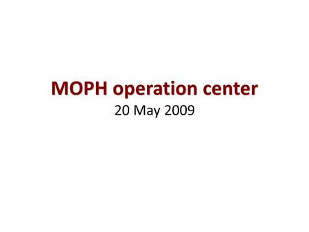 MOPH operation center MOPH operation center 20 May 2009.