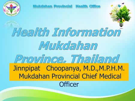 Jinnpipat Choopanya, M.D.,M.P.H.M. Mukdahan Provincial Chief Medical Officer.