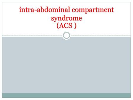 intra-abdominal compartment syndrome (ACS )