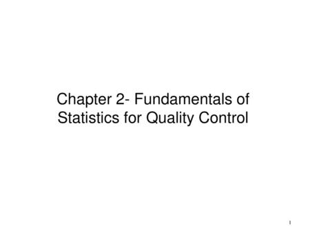 Chapter 2- Fundamentals of Statistics for Quality Control