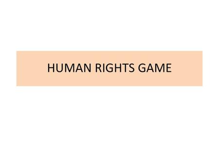 HUMAN RIGHTS GAME.