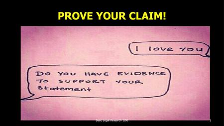 PROVE YOUR CLAIM! Basic Legal Research 1/60.