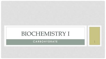 BIOCHEMISTRY I CARBOHYDRATE.