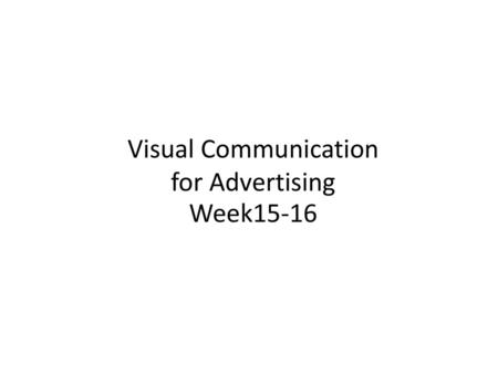 Visual Communication for Advertising Week15-16