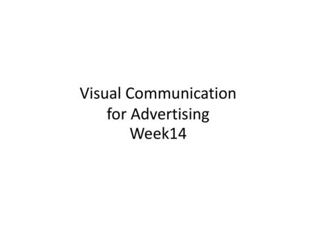 Visual Communication for Advertising Week14