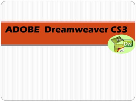 ADOBE Dreamweaver CS3.