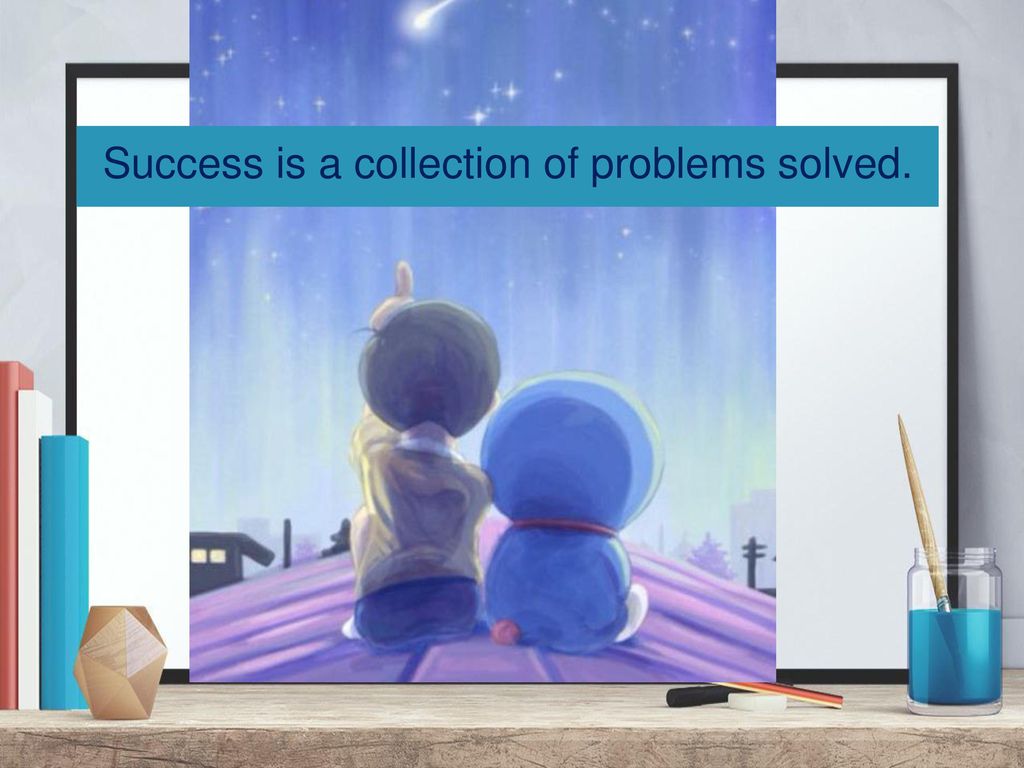 Success is a collection of problems solved.