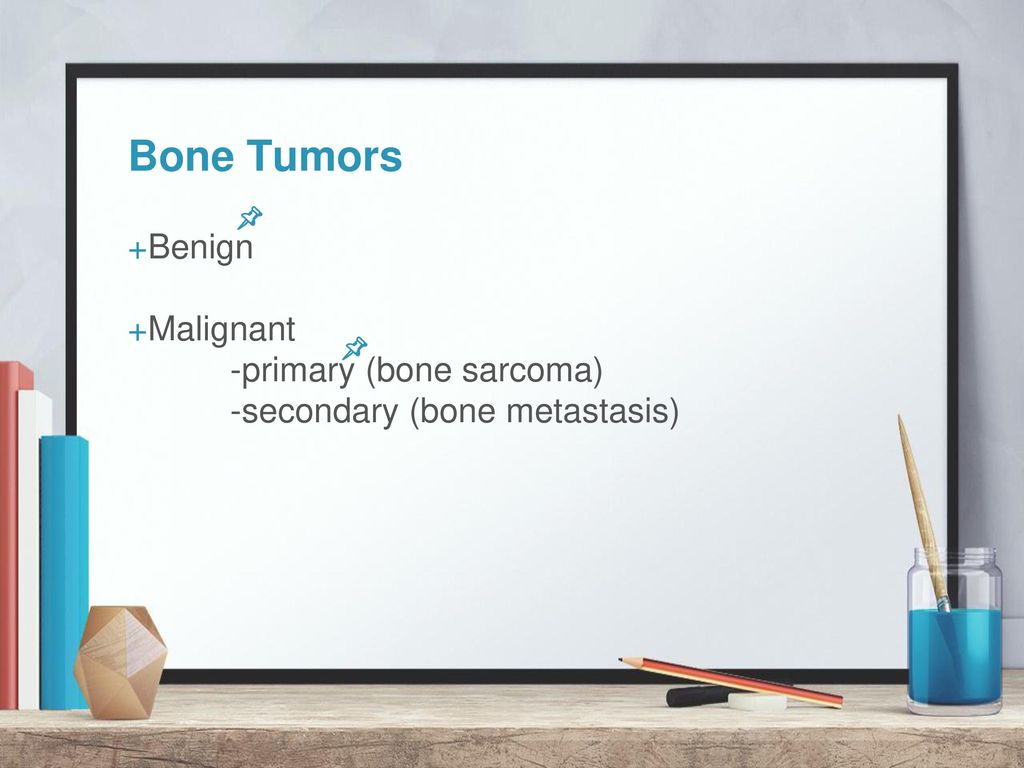Bone Tumors Benign Malignant -primary (bone sarcoma)